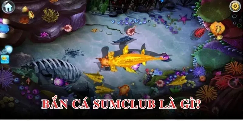 Bắn cá Sumclub nổi bật với hàng loạt tiện ích thông minh, hiện đại