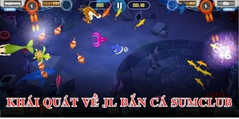 Thông tin giới thiệu khái quát nhất về JL bắn cá Sumclub