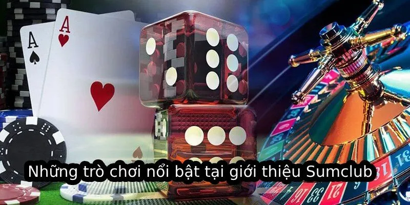 Những trò chơi nổi bật tại giới thiệu Sumclub