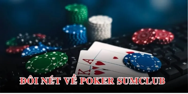 Đôi nét giới thiệu khái quát nhất về Poker Sumclub đến hội viên